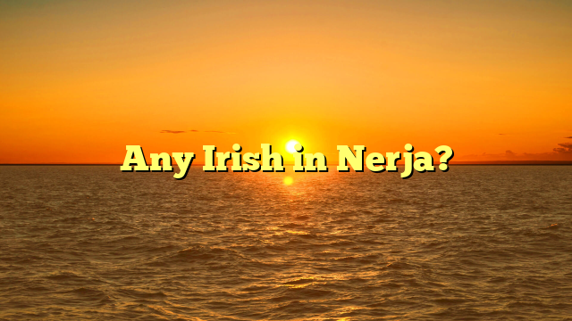 Any Irish in Nerja?
