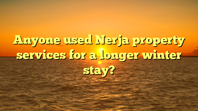 Anyone used Nerja property services for a longer winter stay?