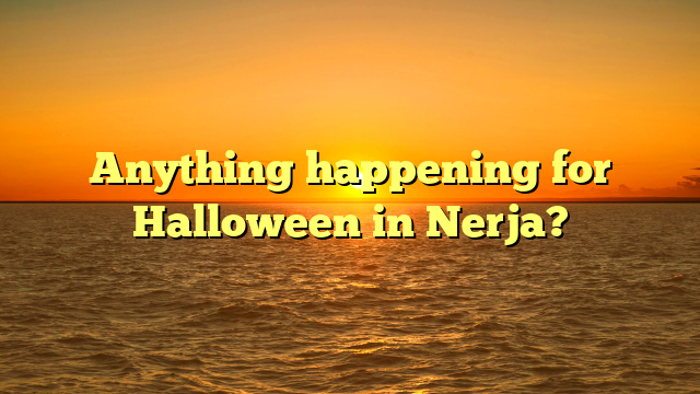 Anything happening for Halloween in Nerja?