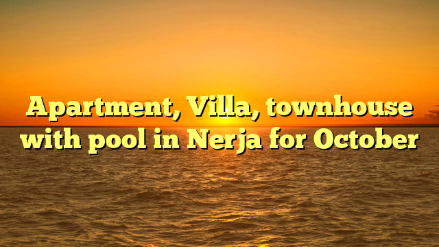 Apartment, Villa, townhouse with pool in Nerja for October