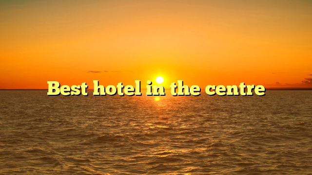 Best hotel in the centre
