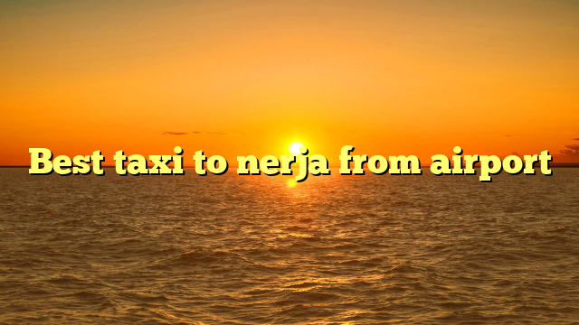 Best taxi to nerja from airport