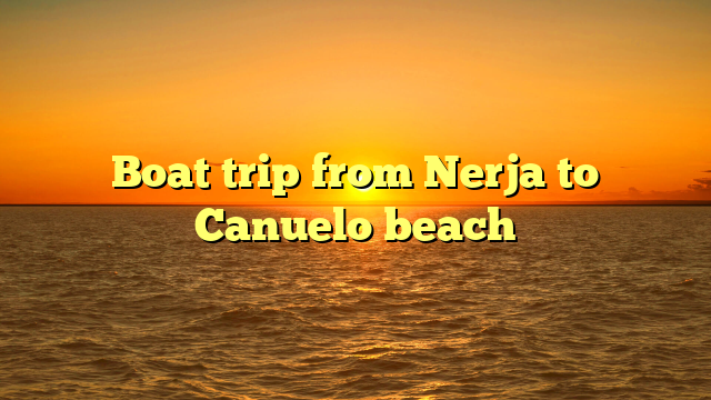 Boat trip from Nerja to Canuelo beach
