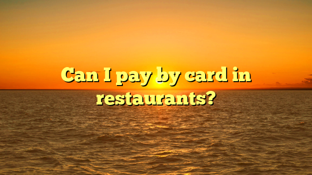 Can I pay by card in restaurants?