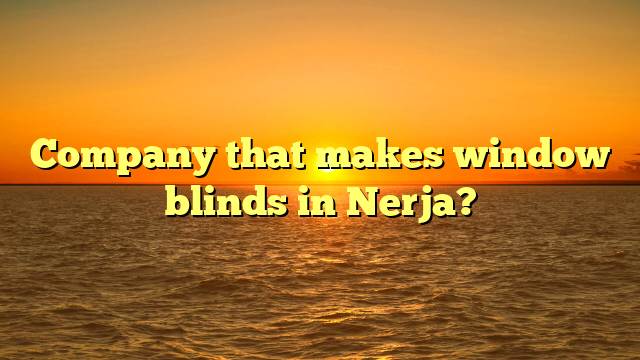Company that makes window blinds in Nerja?