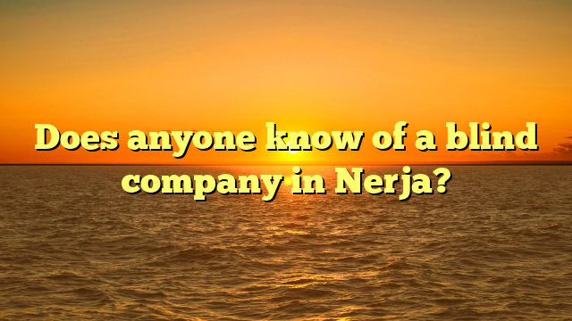 Does anyone know of a blind company in Nerja?