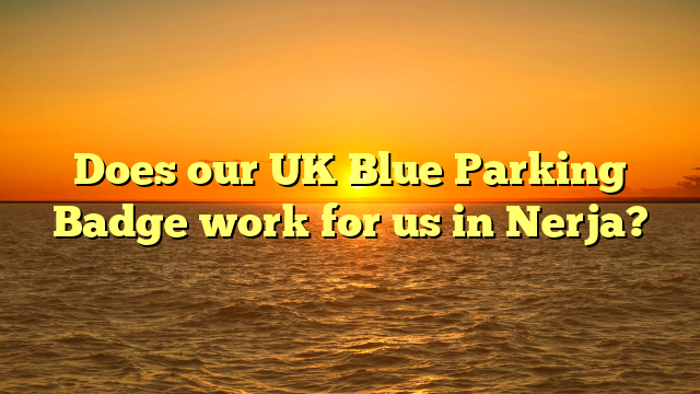Does our UK Blue Parking Badge work for us in Nerja?