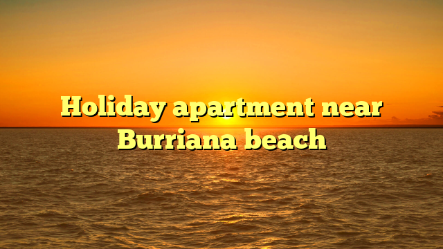 Holiday apartment near Burriana beach