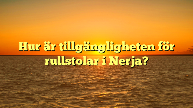 Hur är tillgängligheten för rullstolar i Nerja?