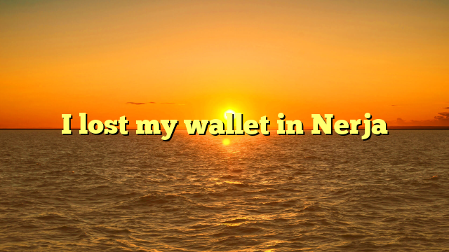 I lost my wallet in Nerja