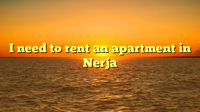I need to rent an apartment in Nerja