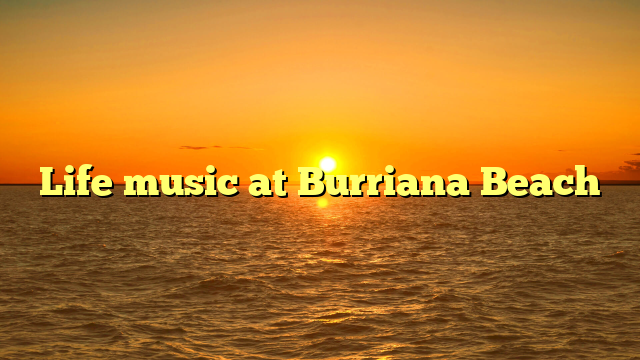 Life music at Burriana Beach