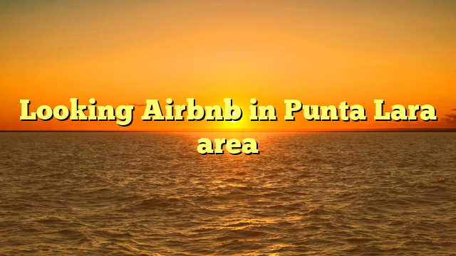 Looking Airbnb in Punta Lara area