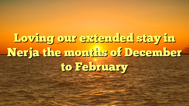 Loving our extended stay in Nerja the months of December to February