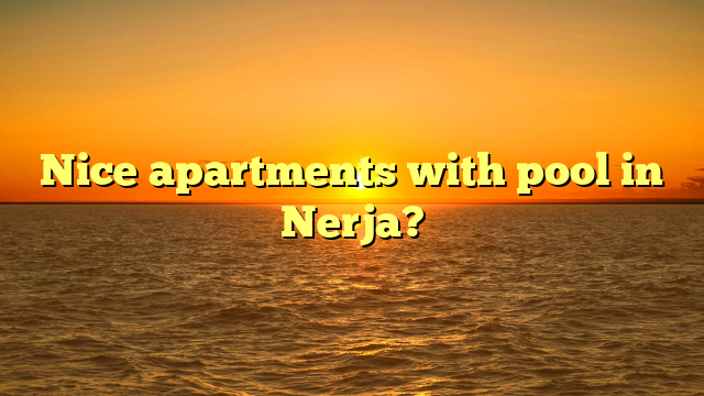 Nice apartments with pool in Nerja?