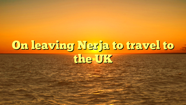 On leaving Nerja to travel to the UK