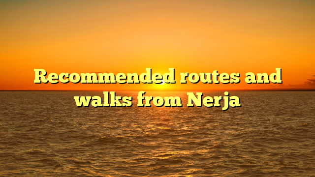 Recommended routes and walks from Nerja