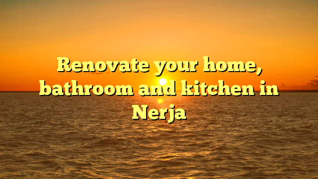 Renovate your home, bathroom and kitchen in Nerja