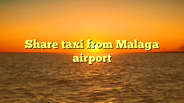 Share taxi from Malaga airport