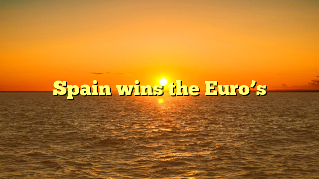 Spain wins the Euro’s