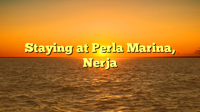 Staying at Perla Marina, Nerja