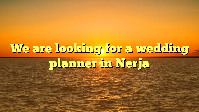 We are looking for a wedding planner in Nerja