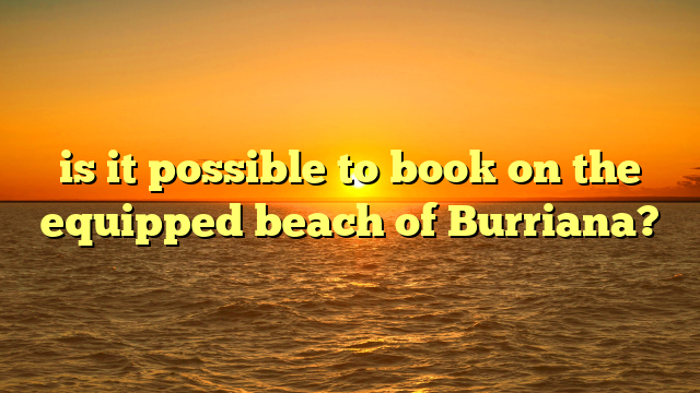 is it possible to book on the equipped beach of Burriana?