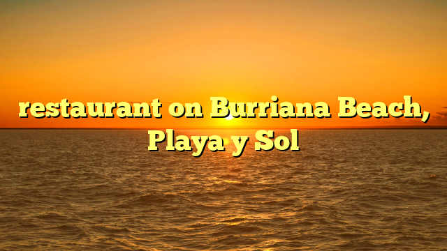 restaurant on Burriana Beach, Playa y Sol
