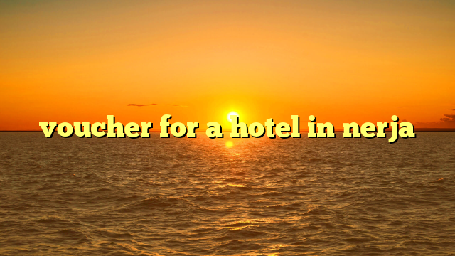 voucher for a hotel in nerja