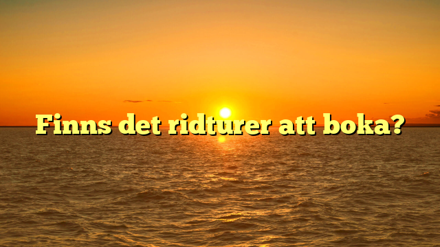 Finns det ridturer att boka?