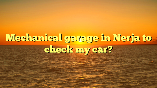 Mechanical garage in Nerja to check my car?