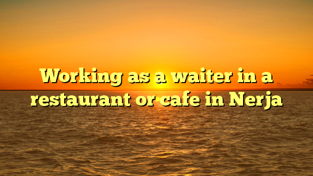 Working as a waiter in a restaurant or cafe in Nerja