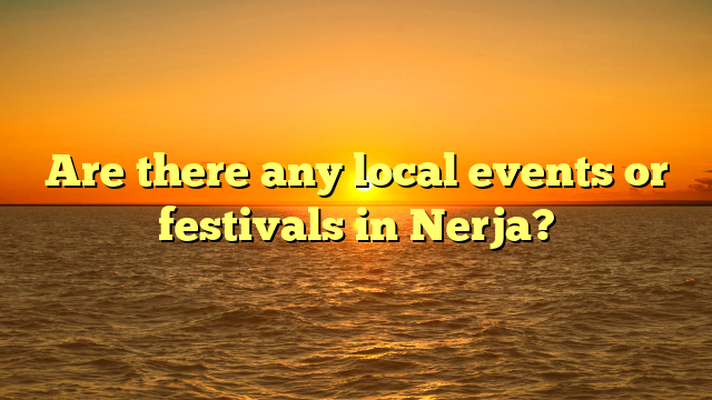 Are there any local events or festivals in Nerja?