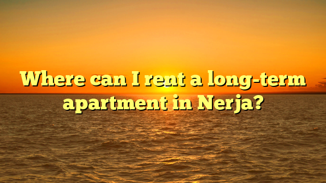 Where can I rent a long-term apartment in Nerja?